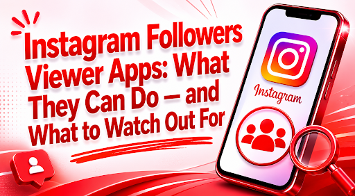 Instagram Followers Viewer Apps: What They Can Do — and What to Watch Out For